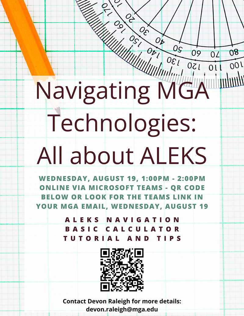 Flyer set against a background of green grid paper, a protractor, and a pencil. Text announces "Navigating MGA Technologies: All about ALEKS" taking place Wednesday, August 19, 1:00 PM - 2:00 PM online via Microsoft Teams. Topics covered include ALEKS navigation, basic calculator tutorial, and tips. Includes a QR code for access and contact info for Devon Raleigh at devon.raleigh@mga.edu.