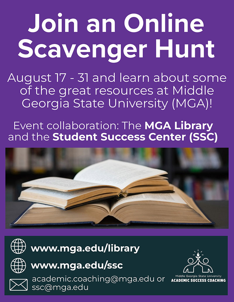 Online Scavenger Hunt Presented by the MGA Library and Student Success Center August 17 - 31 Virtual (https://mga.libwizard.com/f/MGADigitalScavengerHunt_Update) Contact Paul Johnson for more details: paul.johnson@mga.edu