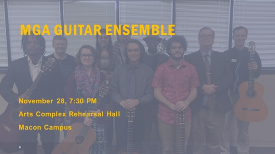 MGA Guitar Ensemble concert, 7:30 p.m. Monday, Nov. 28, Arts Complex Rehearsal Hall, Macon Campus.